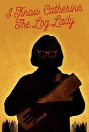 I Know Catherine  The Log Lady