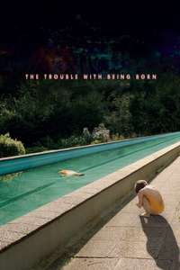 The Trouble with Being Born - Poster