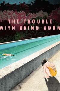 The Trouble with Being Born - Poster