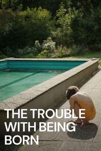 The Trouble with Being Born - Poster