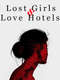 Lost Girls and Love Hotels