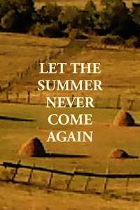 Let the Summer Never Come Again - Posters