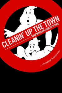 Cleanin' Up the Town: Remembering Ghostbusters - Poster