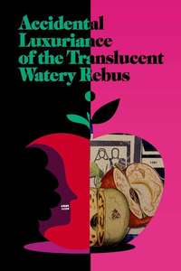 Accidental Luxuriance of the Translucent Watery Rebus - Posters