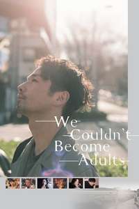 We Couldn't Become Adults - Posters