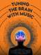 Tuning the Brain with Music