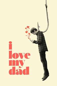 I Love My Dad - Poster