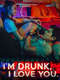 I'm Drunk  I Love You
