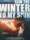Sew the Winter to My Skin