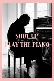 Shut Up and Play the Piano