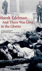 Marek Edelman... and There Was Love in the Ghetto