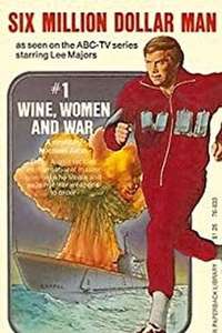 The Six Million Dollar Man: Wine  Women and War - Posters