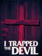 I Trapped The Devil