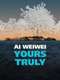 Ai Weiwei: Yours Truly