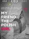 My Friend the Polish Girl