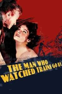 The Man Who Watched Trains Go By - Poster