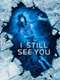 I Still See You