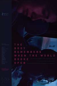 The Body Remembers When the World Broke Open - Poster