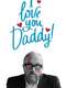 I Love You  Daddy