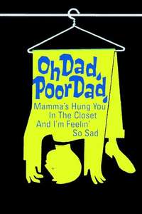 Oh Dad  Poor Dad  Mama's Hung You in the Closet and I'm Feeling So Sad - Poster