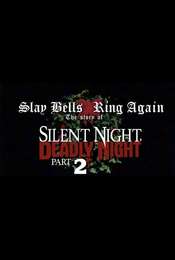 Slay Bells Ring Again: The Story Of Silent Night  Deadly Night 2
