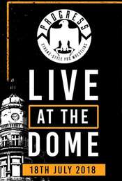 PROGRESS Live At The Dome: 18th July