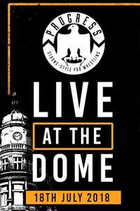 PROGRESS Live At The Dome: 18th July - Poster