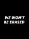 We Won't Be Erased