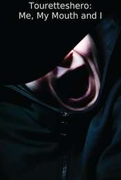 Touretteshero: Me  My Mouth and I