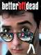 Better Off Dead...