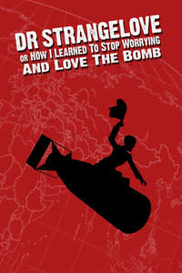 Dr. Strangelove or: How I Learned to Stop Worrying and Love the Bomb - Poster