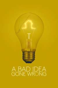 A Bad Idea Gone Wrong - Poster