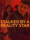 Stalked by a Reality Star