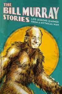 The Bill Murray Stories: Life Lessons Learned from a Mythical Man - Poster