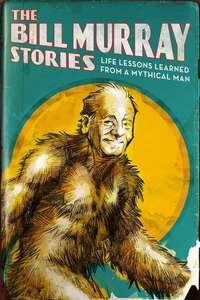 The Bill Murray Stories: Life Lessons Learned from a Mythical Man - Poster