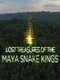 Lost Treasures of the Maya Snake Kings