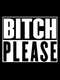 Bitch Please