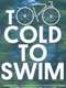 Too Cold to Swim
