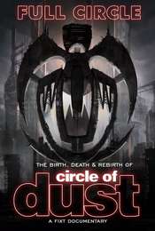 Full Circle: The Birth  Death & Rebirth of Circle of Dust