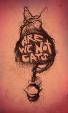 Are We Not Cats