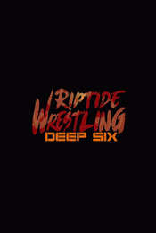 RIPTIDE Wrestling: Deep Six