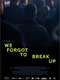 We Forgot to Break Up