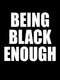 Being Black Enough