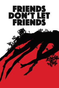 Friends Don't Let Friends - Poster
