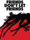 Friends Don't Let Friends