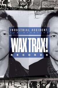 Industrial Accident: The Story of Wax Trax! Records - Poster