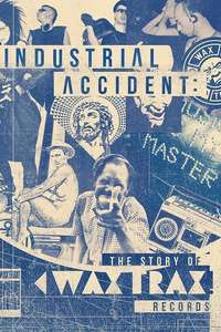 Industrial Accident: The Story of Wax Trax! Records - Poster