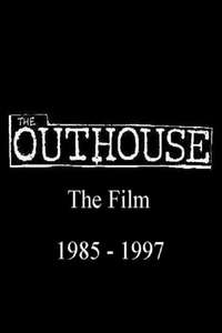 The Outhouse The Film 1985-1997 - Poster