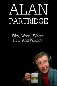 Alan Partridge: Why  When  Where  How And Whom? - Poster