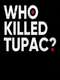 Who Killed Tupac?
